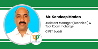 CIPET Baddi, Assistant Manager (Technical) & Tool Room Incharge: Mr Sandeep Madan Interview