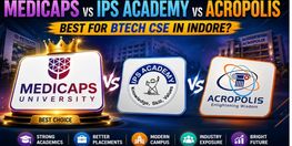 Medicaps vs IPS Academy vs Acropolis Best for BTech CSE in Indore