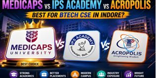 Medicaps vs IPS Academy vs Acropolis: Best for B.Tech CSE in Indore?