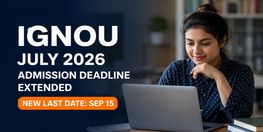 IGNOU July 2026 Session Registration Deadline Extended to Sep 15