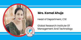 Global Research Institute Of Management And Technology, Head of Department (Computer Science Engineering): Mrs. Komal Ahuja Interview