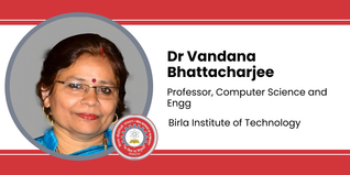 Birla Institute of Technology, Professor, Computer Science and Engg: Dr Vandana Bhattacharjee Interview