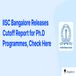 IISc Bangalore Releases Cutoff Report for Ph.D Programmes, Check Here