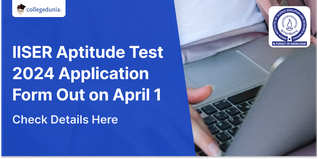 IISER Aptitude Test 2024 Application Form Out on April 1; Check Dates Here