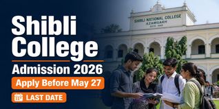 Shibli National College Azamgarh UG & PG Admission 2026-27 Ongoing Till May 27