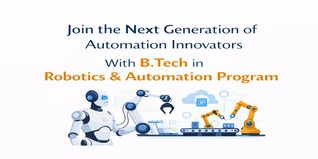 Join the Next Generation of Automation Innovators With  B.Tech in Robotics & Automation Program
