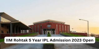 IIM Rohtak  5 Year IPL Admission 2023 Open; Check How to Apply Here