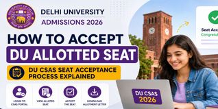 How to Accept DU Allotted Seat 2026: DU CSAS Seat Acceptance Process