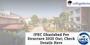 IPEC Ghaziabad Fee Structure 2025 Out; Check Details Here