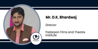 Padarpan Films and Theatre Institute, New Delhi, Director: Mr. D.K. Bhardwaj Interview