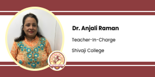 Shivaji College, Teacher-In-Charge English Department: Dr. Anjali Raman Interview