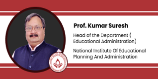 National Institute of Educational Planning and Administration, Professor and Head Department of Educational Administration: Professor Kumar Suresh interview