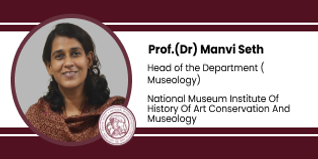National Museum Institute Of History Of Art Conservation And Museology, Head of the Department Museology: Prof.(Dr) Manvi Seth Interview