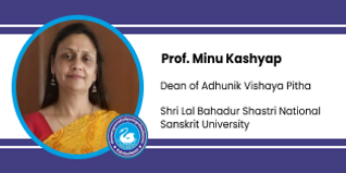 Shri Lal Bahadur Shastri National Sanskrit University, Dean of Adhunik Vishaya Pitha: Prof. Minu Kashyap Interview