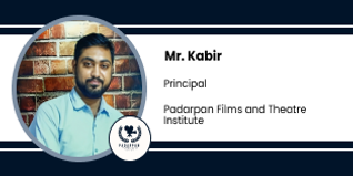 Padarpan Films and Theatre Institute - [PFTI], Principal: Mr. Kabir