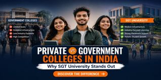 Private vs Government Colleges in India: Why SGT University Stands Out