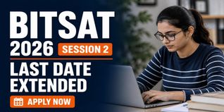 BITSAT 2026 Session 2 Application Window Extended Till May 5