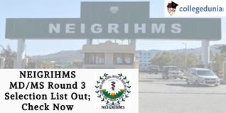 NEIGRIHMS MD/MS Round 3 Selection List Out; Check Now