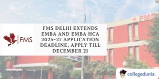 FMS Delhi Extends EMBA and EMBA HCA 2025-27 Application Deadline; Apply till December 21