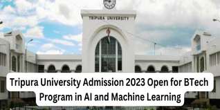 Tripura University Admission 2023 Open for BTech Program in AI and Machine Learning; Apply till May 27