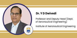 Institute of Aeronautical Engineering, Professor and Deputy Head Department of Aeronautical Engineering: Dr. Y D Dwivedi Interview
