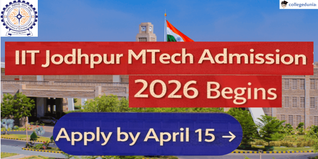 IIT Jodhpur MTech Admission 2026 Begins; Apply by April 15 @iitj.ac.in