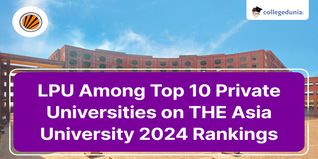 LPU Among Top 10 Private Universities on Times Higher Education Asia University 2024 Rankings