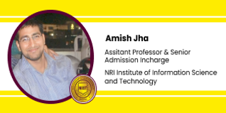 NRI Institute of Information Science and Technology-[NIIST], Bhopal, Assistant Professor & Senior Admission Incharge: Mr. Amish Jha Interview