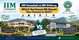 IIM Guwahati vs IIM Shillong Which Northeast IIM Should You Choose in 2027