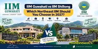 IIM Guwahati vs IIM Shillong: Which Northeast IIM Should You Choose in 2027