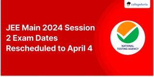 JEE Main 2024 Session 2 Exam Dates Rescheduled to April 4, Check New Dates Here