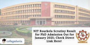 NIT Rourkela Scrutiny Result for PhD Admission Out for January 2025; Check Direct Link Here!