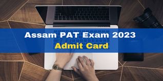 Assam PAT 2023 Admit Card Released; Exam on June 18