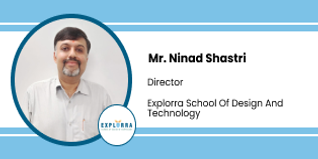 Explorra School of Design and Technology, Director: Mr. Ninad Shastri Interview