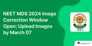 NEET MDS 2024 Image Correction Window Open; Upload Images by March 07