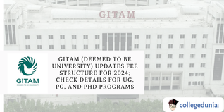 GITAM (Deemed to be University) Updates Fee Structure for 2024; Check Details for UG, PG, and PhD Programs