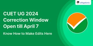 CUET UG 2024 Correction Window Open till April 7, Know How to Make Edits Here