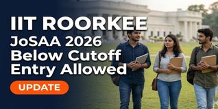 IIT Roorkee Opens JoSAA 2026 Counselling for Candidates Below Class 12 Cutoff; Check Last Date to Submit Revised Scorecard