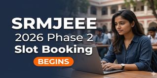 SRMJEEE 2026 Phase 2 Slot Booking Opens at srmist.edu.in; Check Last Time to Book Slot