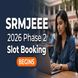 SRMJEEE 2026 Phase 2 Slot Booking Opens at srmist.edu.in; Check Last Time to Book Slot