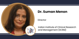 Interview Dr Suman Menon Director at Indian Institute of Clinical Research and Management