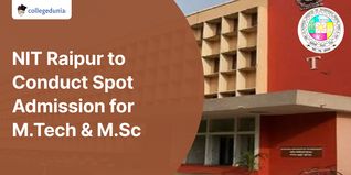 NIT Raipur to Conduct Spot Admission for M.Tech. and M.Sc. Courses on September 8; Check Details Here