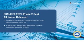 SRMJEEE 2024 Phase 2 Seat Allotment Out @srmist.edu.in, Pay Fee till July 10
