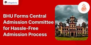 BHU Forms Central Admission Committee for Hassle-Free Admission Process