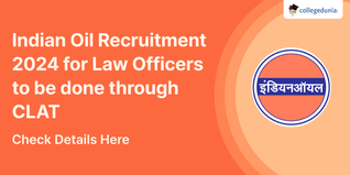 Indian Oil Recruitment 2024 for Law Officers to be done through CLAT; Check Details Here