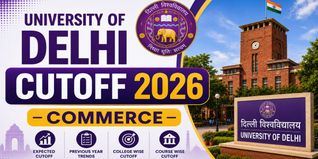 Delhi University Cutoff 2026 for Commerce:  CUET Cutoff, College Wise Scores & Admission Analysis