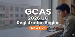 GCAS 2026 UG Registration Begins; Apply by May 28