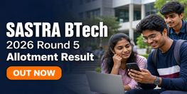 SASTRA BTech 2026 Round 5 Allotment Result Released