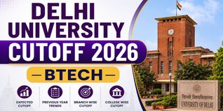Delhi University BTech Cutoff 2026: Expected JEE Main Rank, CIC CUET Cutoff, Branch-Wise Trends