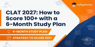 CLAT 2027: How to Score 100+ with a 6-Month Study Plan